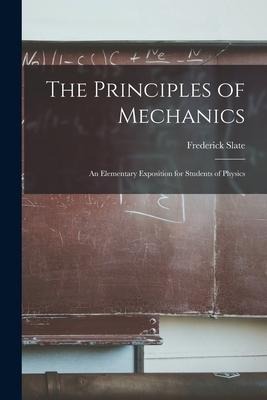 The Principles of Mechanics: An Elementary Exposition for Students of Physics