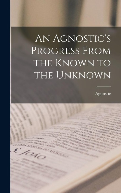 An Agnostics Progress From the Known to the Unknown