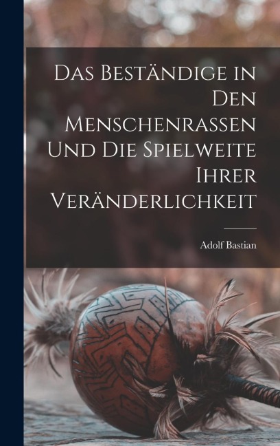 Das Beständige in den Menschenrassen und die Spielweite Ihrer Veränderlichkeit