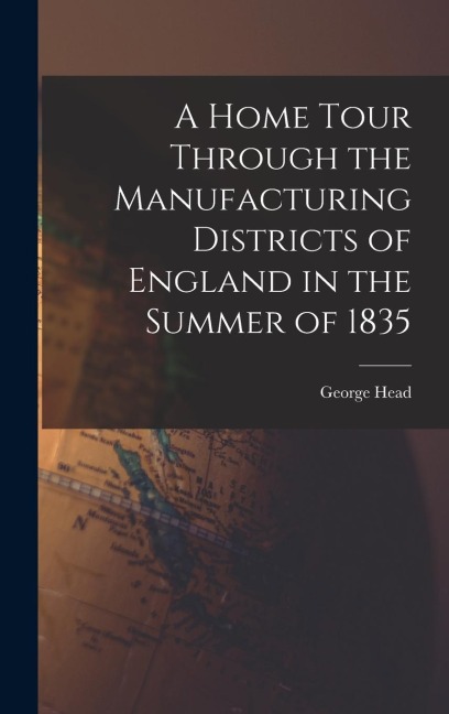 A Home Tour Through the Manufacturing Districts of England in the Summer of 1835