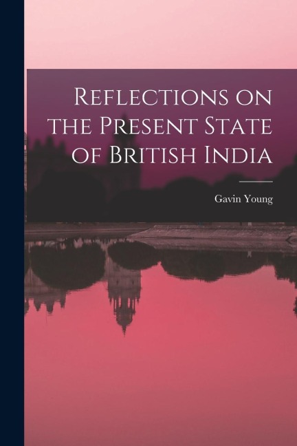 Reflections on the Present State of British India