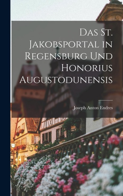 Das St. Jakobsportal in Regensburg und Honorius Augustodunensis