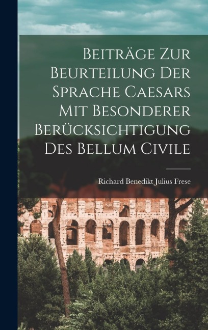 Beiträge zur Beurteilung der Sprache Caesars mit Besonderer Berücksichtigung des Bellum Civile