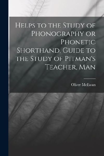 Helps to the Study of Phonography or Phonetic Shorthand, Guide to the Study of Pitmans Teacher, Man