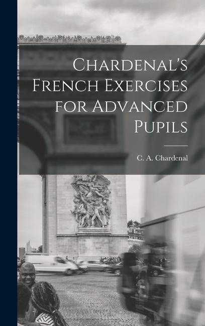 Chardenals French Exercises for Advanced Pupils