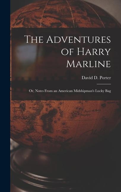 The Adventures of Harry Marline; or, Notes From an American Midshipmans Lucky Bag