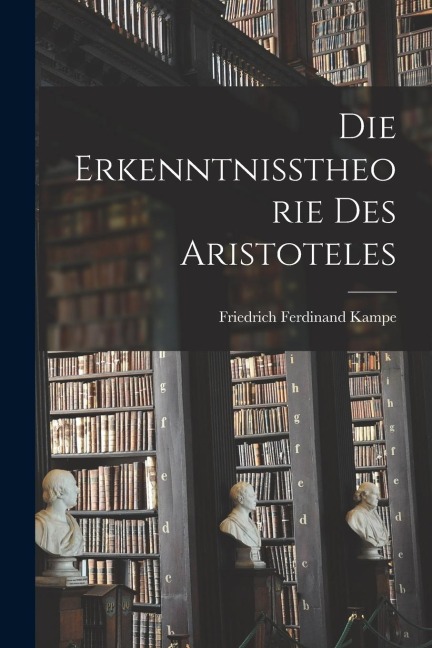 Die Erkenntnisstheorie des Aristoteles