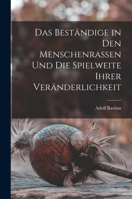 Das Beständige in den Menschenrassen und die Spielweite Ihrer Veränderlichkeit