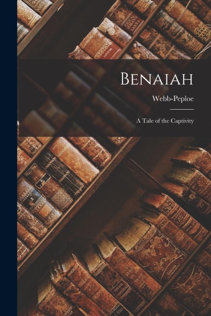 Benaiah: A Tale of the Captivity