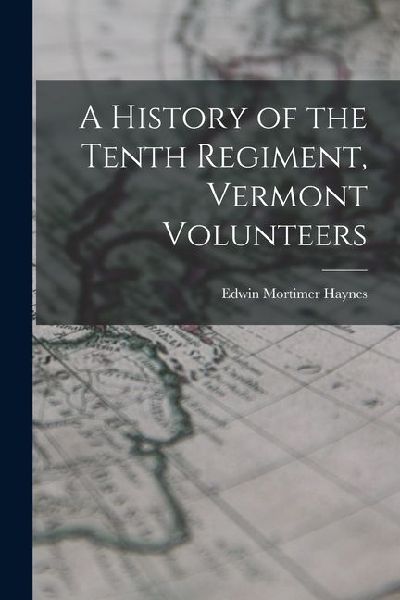 A History of the Tenth Regiment, Vermont Volunteers