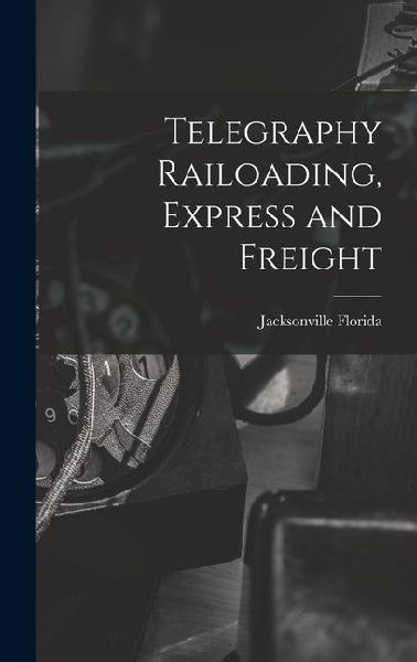 Telegraphy Railoading, Express and Freight