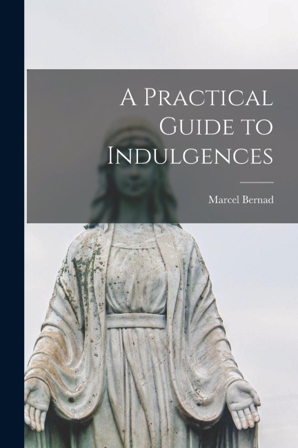 A Practical Guide to Indulgences