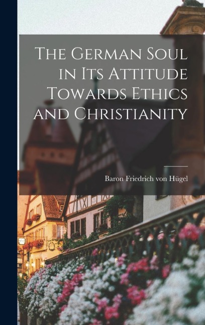 The German Soul in Its Attitude Towards Ethics and Christianity