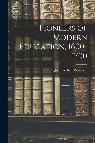 Pioneers of Modern Education, 1600-1700