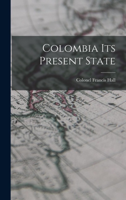 Colombia Its Present State