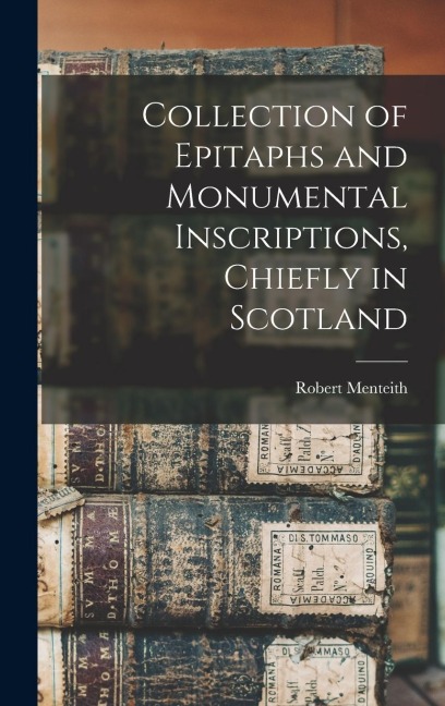 Collection of Epitaphs and Monumental Inscriptions, Chiefly in Scotland