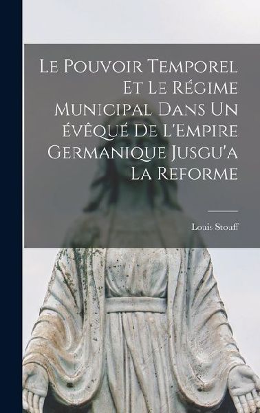 Le Pouvoir Temporel et le Régime Municipal Dans un évêqué de LEmpire Germanique Jusgua la Reforme
