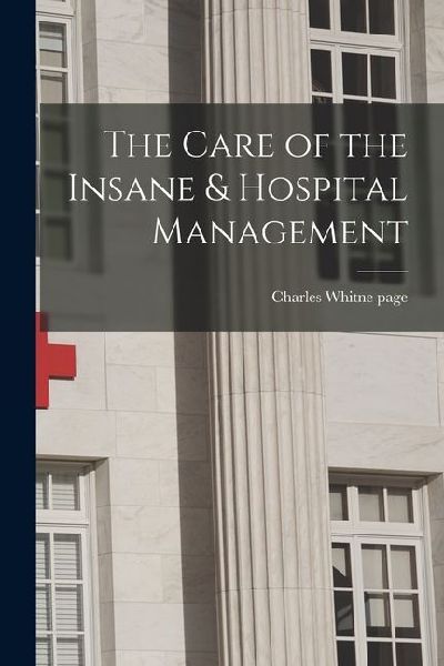The Care of the Insane & Hospital Management