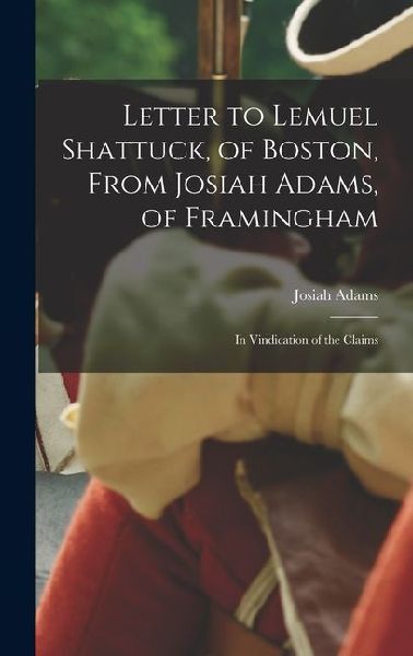 Letter to Lemuel Shattuck, of Boston, From Josiah Adams, of Framingham: In Vindication of the Claims