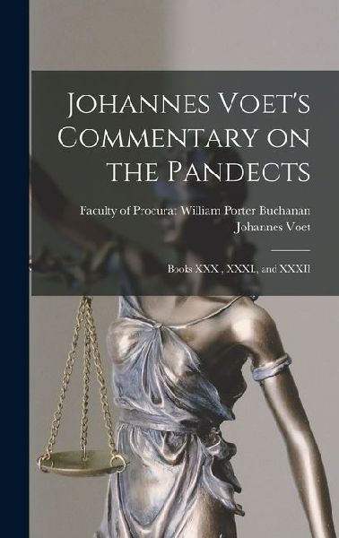 Johannes Voets Commentary on the Pandects: Books XXX., XXXI., and XXXII