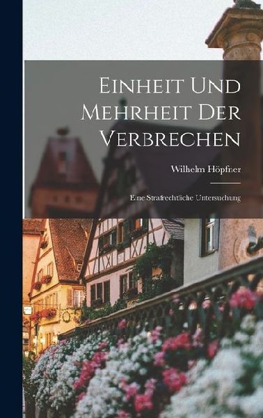 Einheit und Mehrheit der Verbrechen: Eine Strafrechtliche Untersuchung