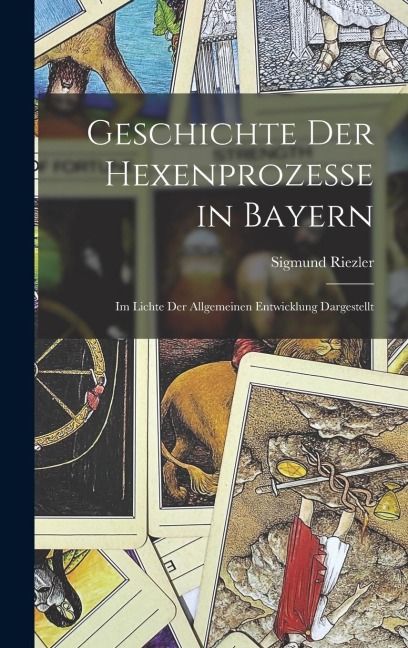 Geschichte der Hexenprozesse in Bayern: Im Lichte der Allgemeinen Entwicklung Dargestellt