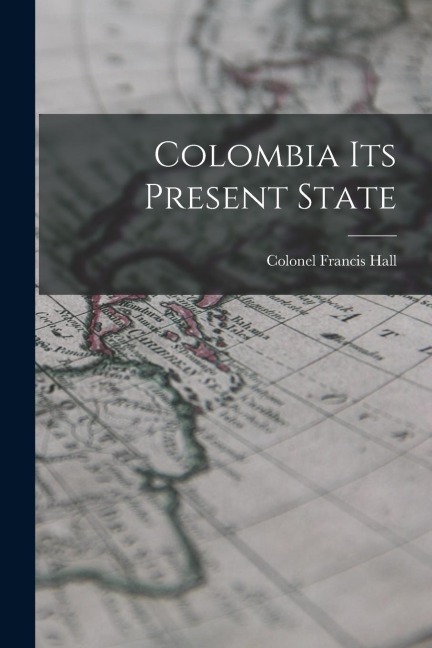 Colombia Its Present State