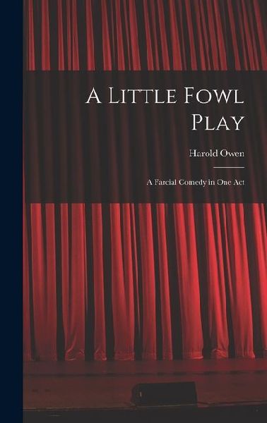 A Little Fowl Play: A Farcial Comedy in One Act