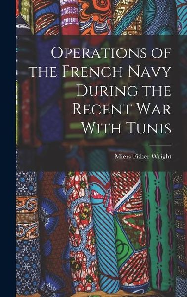 Operations of the French Navy During the Recent War With Tunis