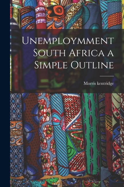 Unemploymment South Africa a Simple Outline