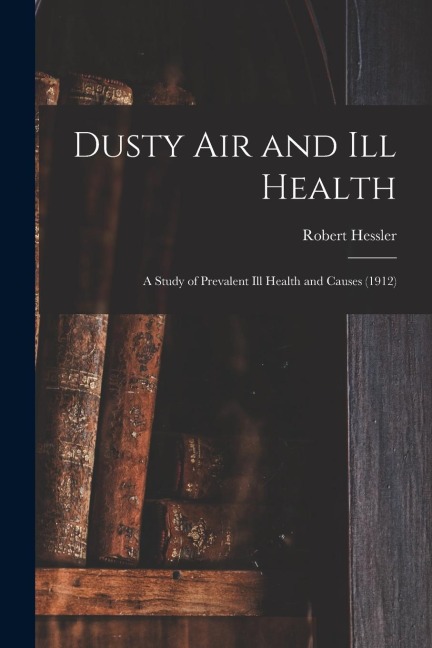 Dusty Air and Ill Health: A Study of Prevalent Ill Health and Causes (1912)