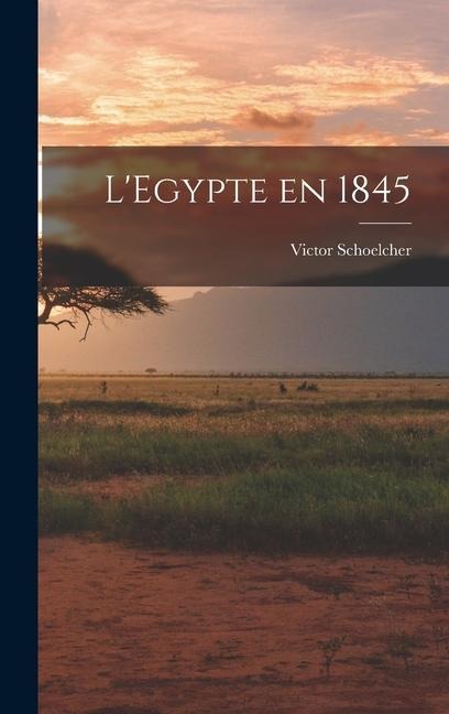 LEgypte en 1845
