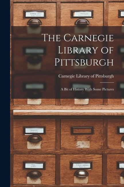 The Carnegie Library of Pittsburgh: A Bit of History With Some Pictures