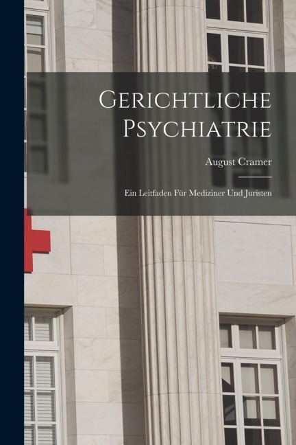 Gerichtliche Psychiatrie: Ein Leitfaden für Mediziner und Juristen