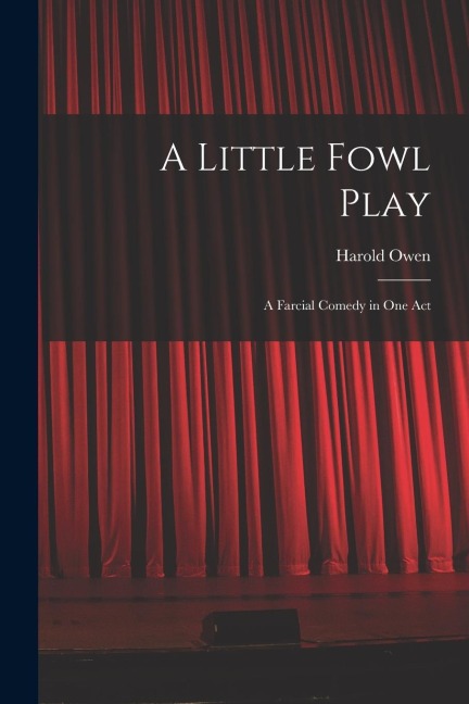 A Little Fowl Play: A Farcial Comedy in One Act