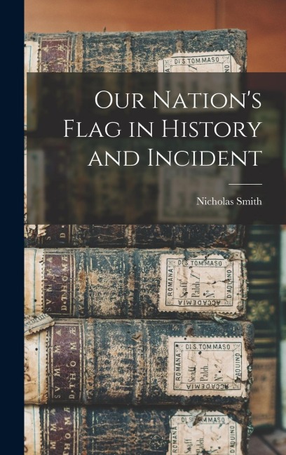 Our Nations Flag in History and Incident