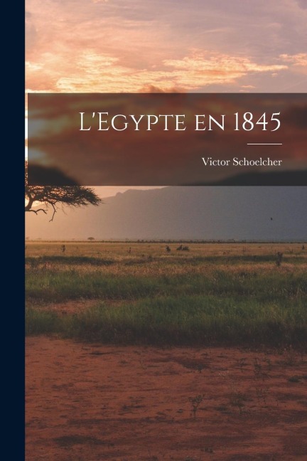 LEgypte en 1845
