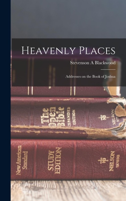 Heavenly Places: Addresses on the Book of Joshua