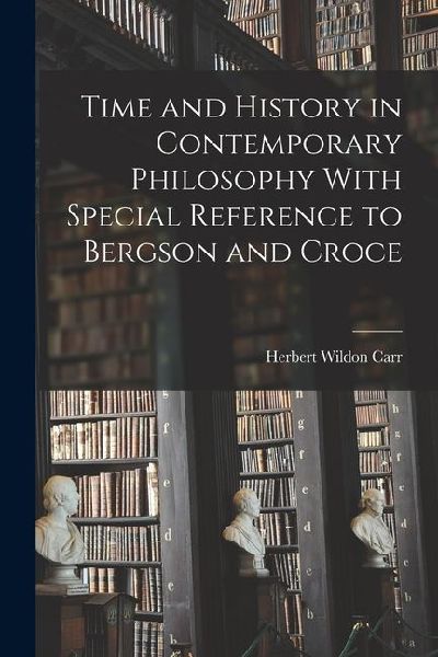 Time and History in Contemporary Philosophy With Special Reference to Bergson and Croce