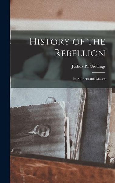 History of the Rebellion: Its Authors and Causes