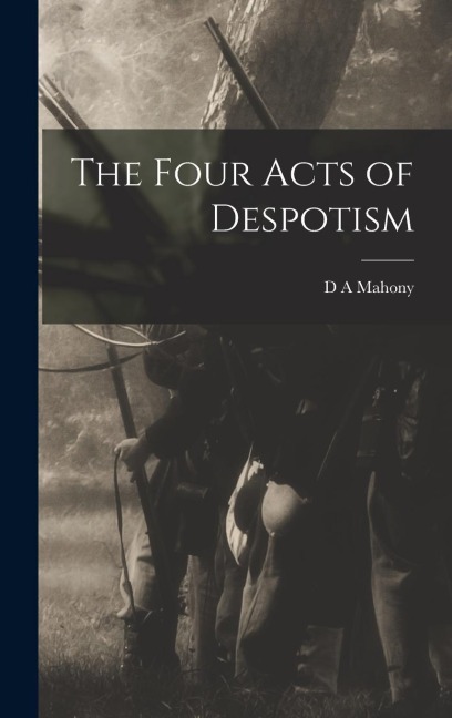 The Four Acts of Despotism