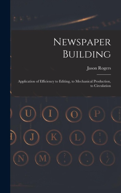 Newspaper Building: Application of Efficiency to Editing, to Mechanical Production, to Circulation