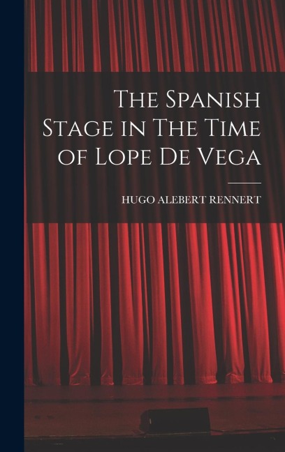The Spanish Stage in The Time of Lope De Vega
