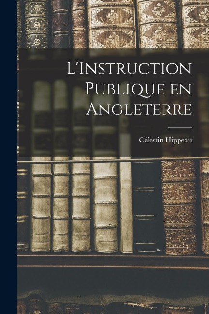 LInstruction Publique en Angleterre