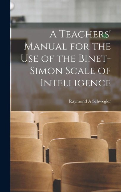 A Teachers Manual for the use of the Binet-Simon Scale of Intelligence