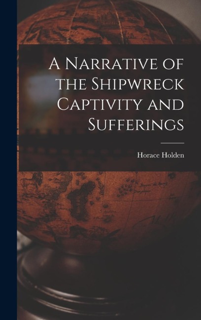 A Narrative of the Shipwreck Captivity and Sufferings