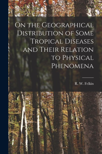 On the Geographical Distribution of Some Tropical Diseases and Their Relation to Physical Phenomena