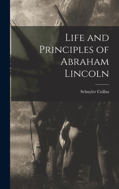 Life and Principles of Abraham Lincoln
