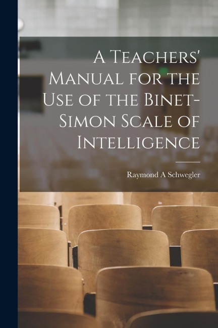A Teachers Manual for the use of the Binet-Simon Scale of Intelligence