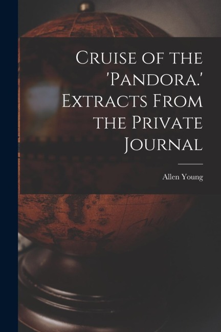 Cruise of the Pandora. Extracts From the Private Journal